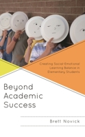 Beyond Academic Success: Creating Social-Emotional Learning Balance in Elementary Students 1475861648 Book Cover