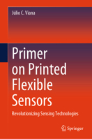 Primer on Printed Flexible Sensors: Revolutionizing Sensing Technologies 3032065534 Book Cover