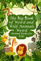 The Big Book of Weird and Wild Animals: Weird Animal Books for Kids: Weird Animals and their Lifestyle B08ZQ7RYFV Book Cover