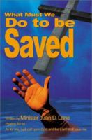 What Must We Do to Be Saved 0595189164 Book Cover