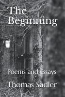 The Beginning: Poems and Essays 1717826210 Book Cover