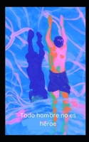 Todo hombre no es héroe B0C2RR83PH Book Cover