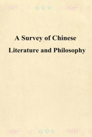 A Survey of Chinese Literature and Philosophy 1541145712 Book Cover