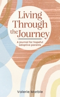 Living Through the Journey: A journal for hopeful adoptive parents B0FST7LH9Y Book Cover