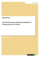 Die Bedeutung sozial-kommunikativer Kompetenzen im Beruf 3640835298 Book Cover