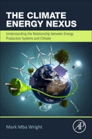 The Climate Energy Nexus: Understanding the Relationship between Energy Production Systems and Climate Trends 0323952151 Book Cover
