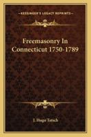 Freemasonry in Connecticut 1750-1789 142531385X Book Cover