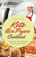 Keto Air Fryer Cookbook: For a Healthy Diet. the Keto Diet Recipes for the Air Fryer. How to Eat Healthy Every Day and Lose Weight. 1802080260 Book Cover