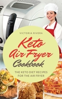 Keto Air Fryer Cookbook: For a Healthy Diet. the Keto Diet Recipes for the Air Fryer. How to Eat Healthy Every Day and Lose Weight. 1802080252 Book Cover