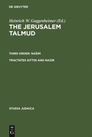 The Jerusalem Talmud: Third Order: Nasim: Tractates Gittin and Nazir (Studia Judaica: Forschungen Zur Wissenschaft Des Judentums) 3110194597 Book Cover