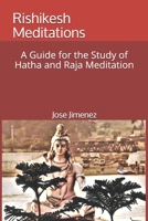 Rishikesh Meditations: A Guide for the Study of Hatha and Raja Yoga Meditation 1093506229 Book Cover