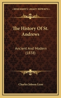 The History of St. Andrews, Ancient and Modern 1016550375 Book Cover