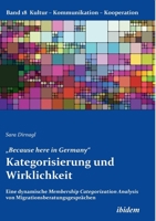 "Because here in Germany“. Kategorisierung und Wirklichkeit: Eine dynamische Membership Categorization Analysis von Migrationsberatungsgesprächen 3838210050 Book Cover