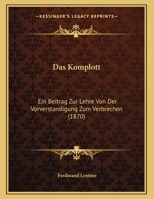 Das Komplott: Ein Beitrag Zur Lehre Von Der Vorverstandigung Zum Verbrechen (1870) 1167327225 Book Cover