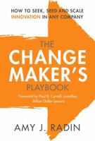 The Change Maker's Playbook: How to Seek, Seed and Scale Innovation in Any Company 1947951203 Book Cover