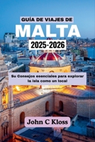 GUÍA DE VIAJES DE MALTA 2025-2026: Su Consejos esenciales para explorar la isla como un local (Spanish Edition) B0FJ146TVK Book Cover