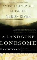 A Land Gone Lonesome: An Inland Voyage Along the Yukon River 158243364X Book Cover
