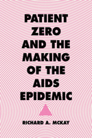 Patient Zero and the Making of the AIDS Epidemic 022606395X Book Cover
