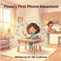 Fiona’s First Phone Adventure: A Fun Digital Safety Adventure for Kids Learning About Phones, Apps, and Online Safety 1972708880 Book Cover