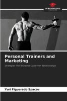 Personal Trainers and Marketing: Strategies That Increase Customer Relationships 6206815439 Book Cover