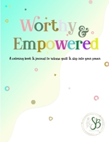 Worthy & Empowered: A coloring book and journal to release guilt and step into your power B08JVLBYTH Book Cover