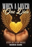 When A Love One Dies: A Step-By-Step Guide 1918096201 Book Cover