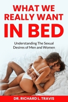 What We Really Want in Bed: Understanding the Sexual Desires of Men and Women B0FKB8Y7NL Book Cover