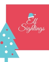 Elf Sightings: A Daily Journal for Elf Shenanigans 1656278383 Book Cover
