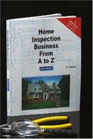Home Inspection Business From A to Z: Real Estate Home Inspector, Homeowner, Home Buyer and Seller Survival Kit Series (Real Estate from a to Z) 1887450351 Book Cover
