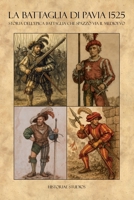 LA BATTAGLIA DI PAVIA 1525: Storia dell'epica battaglia che spazzò via il Medioevo (Italian Edition) B0FJ21119C Book Cover