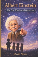 Albert Einstein - The Boy Who Loved Questions (Little Heroes of Science) B0GPN3CRBQ Book Cover