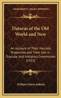 Daturas of the Old World and New: An Account of Their Narcotic Properties and Their Use in Oracular and Initiatory Ceremonies 1498176100 Book Cover