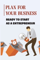 Plan For Your Business: Ready To Start As A Entrepreneur: Steps To Validate Your Business Idea null Book Cover
