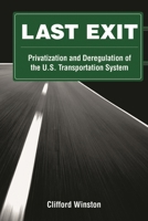 Last Exit: Privatization and Deregulation of the U.S. Transportation System 0815704739 Book Cover
