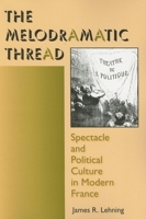 The Melodramatic Thread: Spectacle and Political Culture in Modern France 0253219108 Book Cover