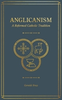 Anglicanism: A Reformed Catholic Tradition 1683594363 Book Cover