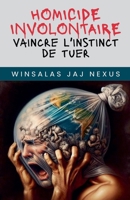 Homicide Involontaire: Vaincre l'Instinct de Tuer (French Edition) B0GR5QF4FY Book Cover