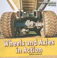 Wheels and Axles in Action 1448806844 Book Cover