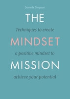 The Mindset Mission: Techniques To Create A Positive Mindset To Achieve Your Potential 191444700X Book Cover