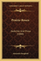 Prairie-Rosen: Gedichte Und Prosa (1880) 1275092012 Book Cover