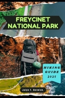 FREYCINET NATIONAL PARK HIKING GUIDE 2025 (Trailblazer: The Ultimate Hiking Guide Series) B0FLTHBQZ4 Book Cover