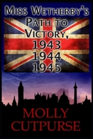 Miss Wetherby’s Path to Victory, 1943, 1944, 1945. B09TR6BLYN Book Cover