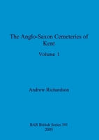 The Anglo-Saxon Cemeteries of Kent, Volume I 1407358162 Book Cover