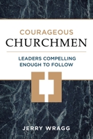Courageous Churchmen: Leaders Compelling Enough to Follow 1934952346 Book Cover