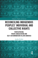 Reconciling Indigenous Peoples' Individual and Collective Rights: Participation, Prior Consultation and Self-Determination in Latin America 0367203308 Book Cover