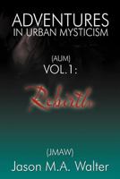 Adventures in Urban Mysticism: (Aum) Vol. 1: Rebirth 1452560625 Book Cover