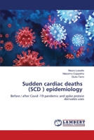 Sudden cardiac deaths (SCD ) epidemiology: Before / after Covid -19 pandemic and spike protein derivates uses 6206164985 Book Cover