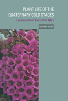 Plant Life of the Quaternary Cold Stages: Evidence from the British Isles 052118892X Book Cover