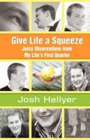 Give Life a Squeeze: Juicy Observations from My Life's First Quarter 059570090X Book Cover