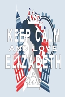 Keep calm and love elizabeth: Royal notebook for Queens 1088672272 Book Cover